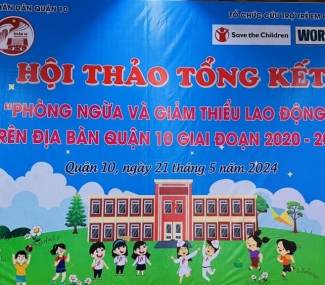 HỘI THẢO TỔNG KẾT DỰ ÁN PHÒNG NGỪA VÀ GIẢM THIỂU LAO ĐỘNG TRẺ EM 21/05/2024 SẢNH HOÀ BÌNH Q10